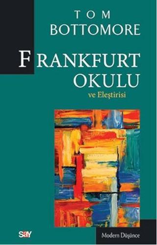 Frankfurt Okulu ve Eleştrisi - Tom B. Bottomore - Say Yayınları