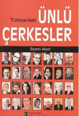 Türkiye'deki Ünlü Çerkesler - Siyami Akyel - Kutup Yıldızı Yayınları