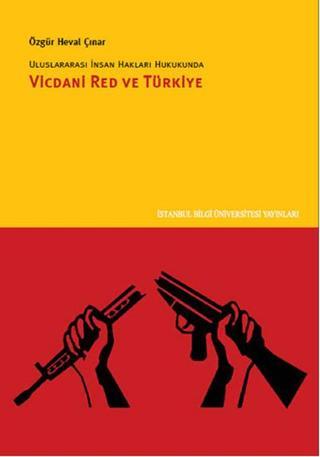 Uluslararası İnsan Hakları Hukukunda Vicdani Red ve Türkiye - Özgür Heval Çınar - İstanbul Bilgi Üniv.Yayınları