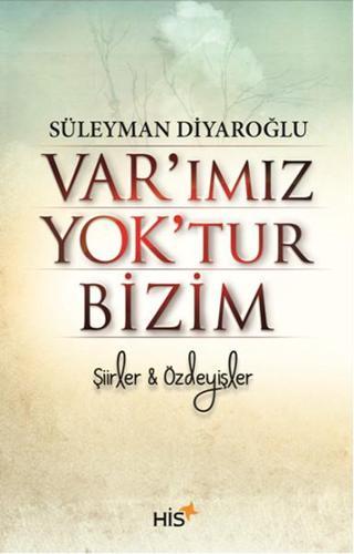 Var'ımız Yok'tur Bizim - Süleyman Diyaroğlu - His Yayınları