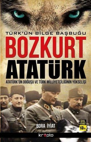 Bozkurt Atatürk - Türk'ün Bilge Başbuğu - Bora İyiat - Kripto