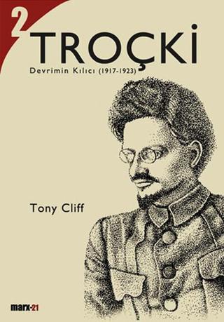 Troçki Cilt 2: Devrimin Kılıcı (1917-1923) - Tony Cliff - Marx21 Yayınları