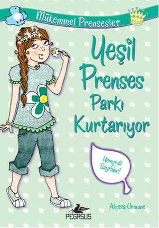 Yeşil Prenses Parkı Kurtarıyor Mükemmel Prensesler 3 - Alyssa Crowne - Pegasus Yayınevi