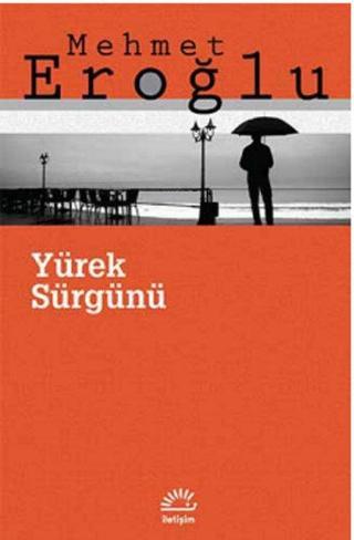 Yürek Sürgünü - Mehmet Eroğlu - İletişim Yayınları