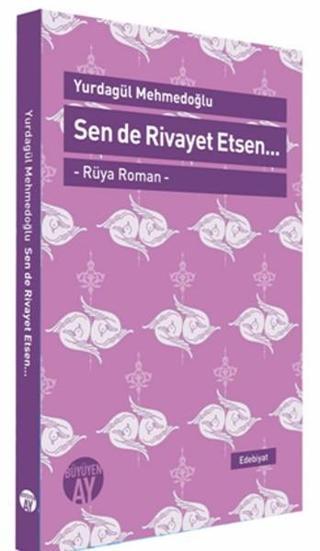 Sen de Rivayet Etsen.. - Yurdagül Mehmedoğlu - Büyüyenay Yayınları