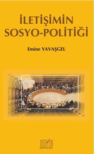 İletişimin Sosyo - Politiği - Emine Yavaşgel - Derin Yayınları