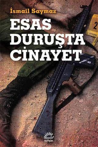 Esas Duruşta Cinayet - İsmail Saymaz - İletişim Yayınları