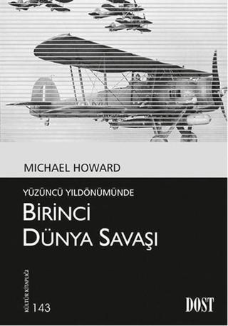 Birinci Dünya Savaşı - Yüzüncü Yıldönümünde - Michael Howard - Dost Kitabevi