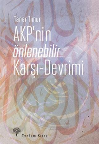 AKP'nin Önlenebilir Karşı - Devrimi - Taner Timur - Yordam Kitap