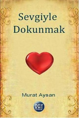 Sevgiyle Dokunmak Murat Aysan Ray Yayıncılık
