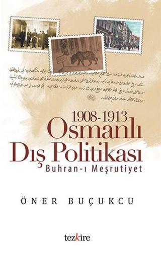 1908-1913 Osmanlı Dış Politikası - Öner Buçukçu - Tezkire Yayınları