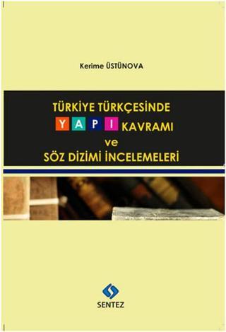 Türkiye Türkçesinde Yapı Kavramı ve Söz Dizimi İncelemeleri - Kerime Üstünova - Sentez Yayıncılık