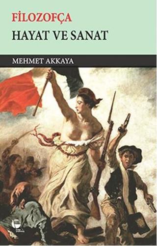 Filozofça - Hayat ve Sanat - Mehmet Akkaya - Belge Yayınları