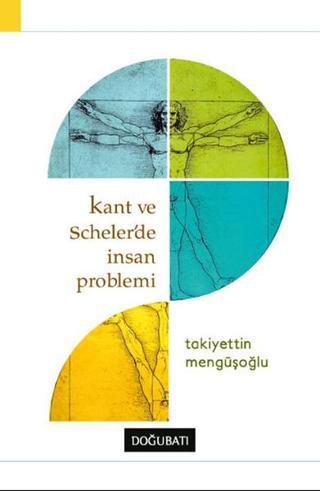 Kant ve Scheler'de İnsan Problemi - Takiyettin Mengüşoğlu - Doğu Batı Yayınları