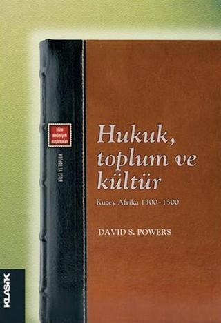 Hukuk Toplum ve Kültür - David S. Powers - Klasik Yayınları