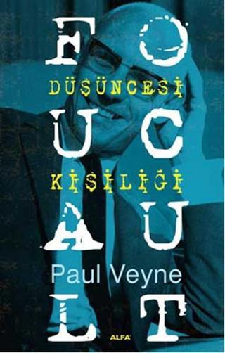 Foucault Düşüncesi Kişiliği - Paul Veyne - Alfa Yayıncılık