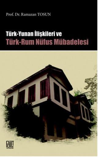 Türk Yunan İlişkileri Ve Türk-Rum Nüfus Mübadelesi - Ramazan Tosun - Palet Yayınları