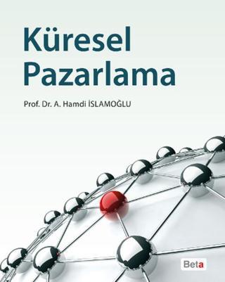 Küresel Pazarlama - Ahmet Hamdi İslamoğlu - Beta Yayınları
