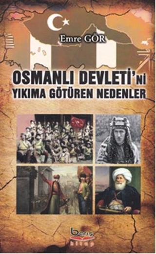 Osmanlı Devleti'ni Yıkıma Götüren Nedenler - Emre Gör - Barış Platin