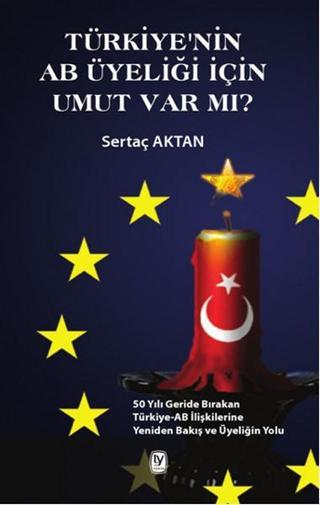 Türkiye'nin AB Üyeliği İçin Umut Var mı? - Sertaç Aktan - Tekin Yayınevi