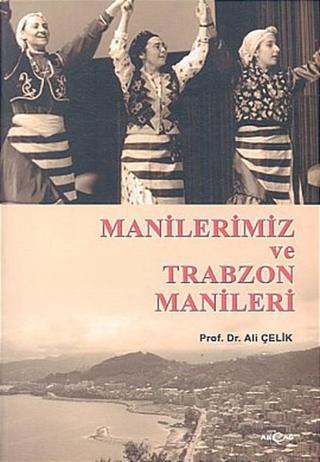 Manilerimiz ve Trabzon Manileri - Ali Çelik - Akçağ Yayınları