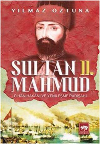 Sultan 2. Mahmud - Dr. Yılmaz Öztuna - Ötüken Neşriyat