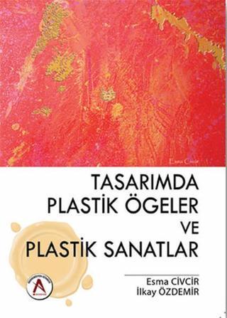 Tasarımda Plastik Ögeler ve Plastik Sanatlar - İlkay Özdemir - Akademisyen Kitabevi