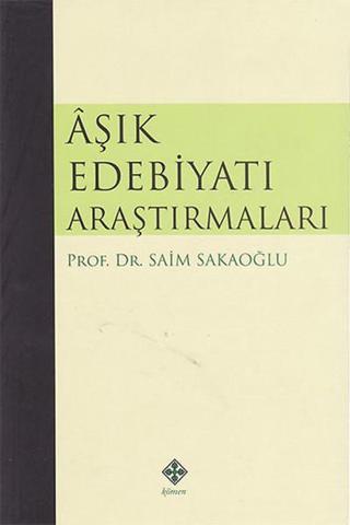 Aşık Edebiyatı Araştırmaları - Prof. Dr. Saim Sakaoğlu - Kömen Yayınları