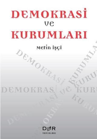 Demokrasi ve Kurumları - Metin İşçi - Der Yayınları