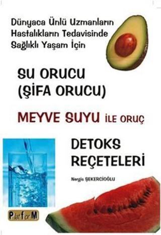 Su Orucu (Şifa Orucu) Meyve Suyu ile Oruç Detoks Reçeteleri - Nergis Şekercioğlu - Platform Yayınları