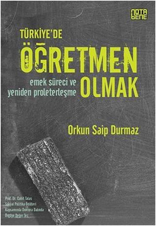 Türkiye'de Öğretmen Olmak - Orkun Saip Durmaz - Nota Bene Yayınları