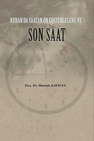 Kur'an'da Saatin Son Göstergeleri ve Son Saat - Mustafa Kayhan - Üniversite Yayınları
