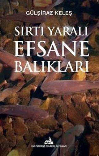 Sırtı Yaralı Efsane Balıkları - Gülşiraz Keleş - Kuledibi Yayınları