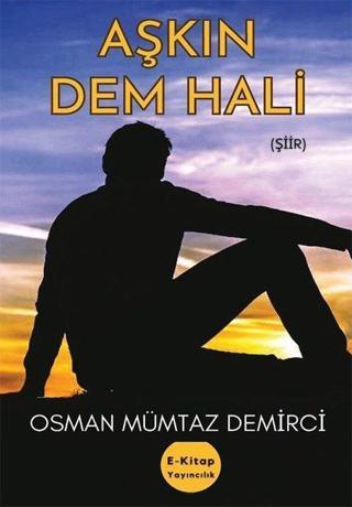 Aşkın Dem Hali - Osman Mümtaz Demirci - E Kitap Yayıncılık