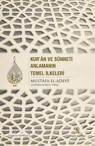 Kur'an ve Sünneti Anlamanın Temel İlkeleri - Mustafa el-Adevi - İnsan Yayınları