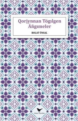 Qorjınnan Tögilgen Angimeler - Kazakça - Bolat Ünsal - Günce Yayınları