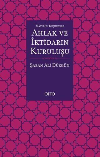 Maturidi Düşüncede Ahlak ve İktidarın Kuruluşu - Şaban Ali Düzgün - Otto