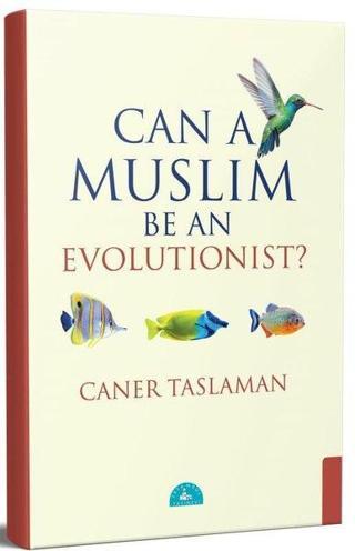 Can a Muslim Be an Evolutionist? - Caner Taslaman - İstanbul Yayınevi
