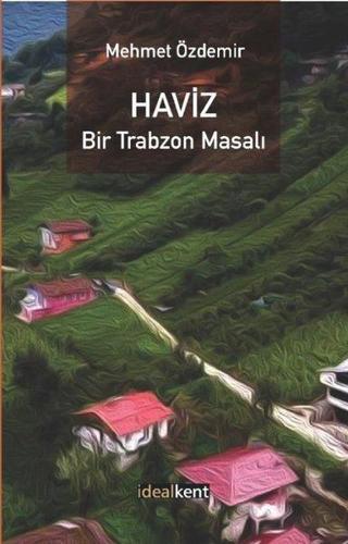 Haviz - Bir Trabzon Masalı - Mehmet Özdemir - İdealkent Yayınları