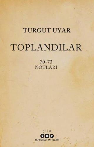 Toplandılar 70 - 73 Notları - Turgut Uyar - Yapı Kredi Yayınları