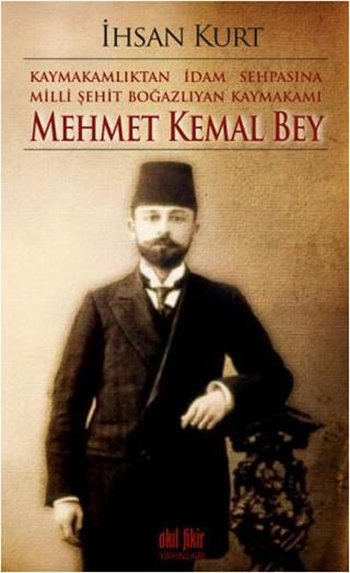 Mehmet Kemal Bey - İhsan Kurt - Akıl Fikir Yayınları