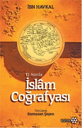 10. Asırda İslam Coğrafyası - İbn Havkal - Yeditepe Yayınevi