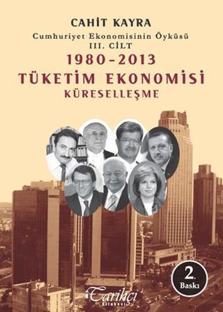 1980 - 2013 Tüketim Ekonomisi Küreselleşme - Cahit Kayra - Tarihçi Kitabevi