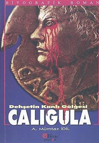 Dehşetin Kanlı Gölgesi Caligula - A. Mümtaz İdil - Etkin Yayınları