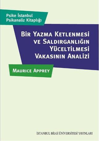 Bir Yazma Ketlenmesi ve Saldırganlığın Yüceltilmesi  Vakasının Analizi - Maurice Apprey - İstanbul Bilgi Üniv.Yayınları