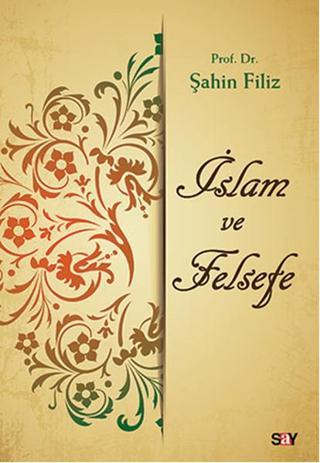 İslam ve Felsefe - Şahin Filiz - Say Yayınları