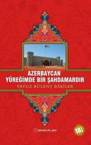 Azerbaycan Yüreğimde Bir Şahdamardır Yavuz Bülent Bakiler Yakın Plan Yayınları