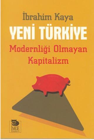 Yeni Türkiye - Modernliği Olmayan Kapitalizm - İbrahim Kaya - İmge Kitabevi