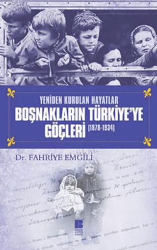 Boşnakların Türkiye'ye Göçleri (1878-1934) - Fahriye Emgili - Bilge Kültür Sanat