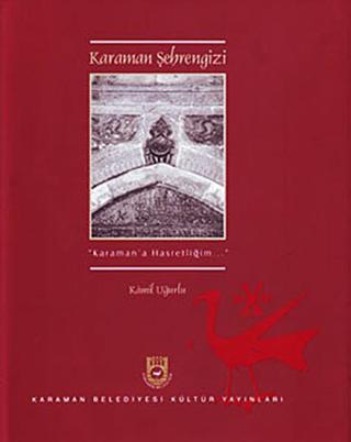 Karaman Şehrengizi - Kamil Uğurlu - Karaman Belediyesi Kültür Yayınları